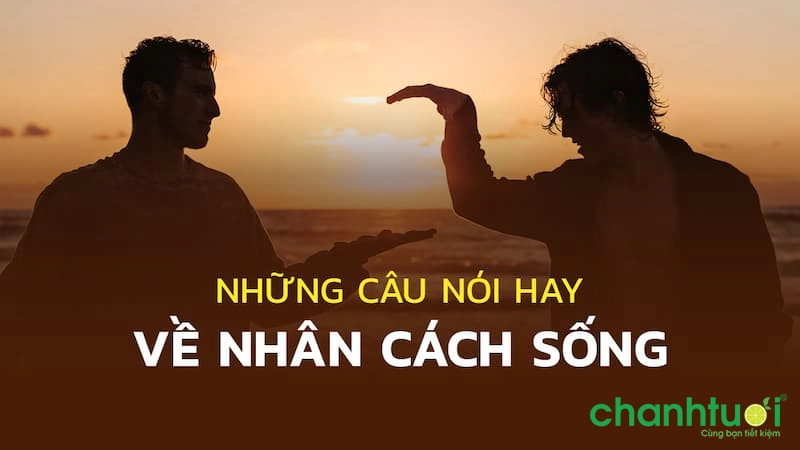 Những câu nói hay về nhân cách sống đẹp 